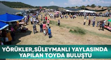 Yörükler, Süleymanlı Yaylasında yapılan toyda buluştu