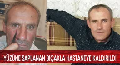 Yüzüne saplanan bıçakla hastaneye kaldırıldı