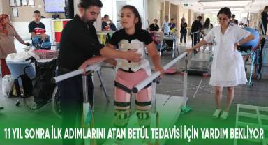 11 yıl sonra ilk adımlarını atan Betül tedavisi için yardım bekliyor