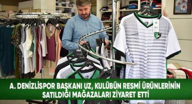 A. Denizlispor Başkanı Uz, kulübün resmi ürünlerinin satıldığı mağazaları ziyaret etti