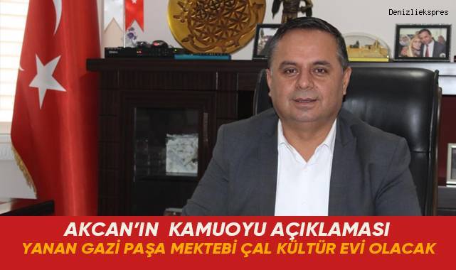 Akcan: Yanan Gazi Paşa Mektebi Çal Kültür Evi Olacak