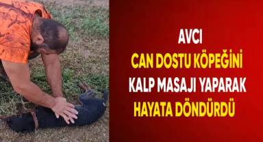 AVCI CAN DOSTU KÖPEĞİNİ KALP MASAJI YAPARAK HAYATA DÖNDÜRDÜ