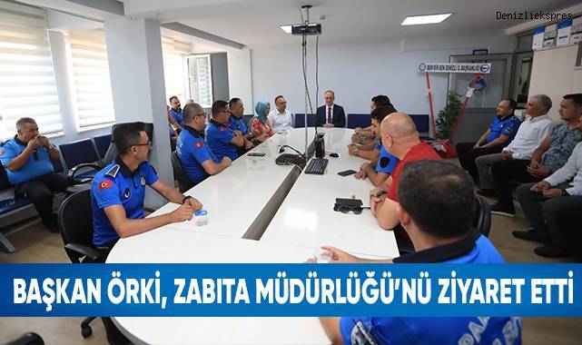 Başkan Örki, Zabıta Müdürlüğü’nü Ziyaret Etti