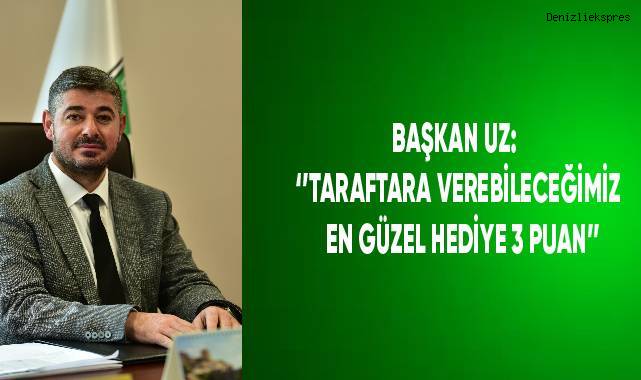 Başkan Uz; “Taraftara verebileceğimiz en güzel hediye 3 puan”
