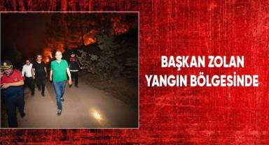 Başkan Zolan yangın bölgesinde