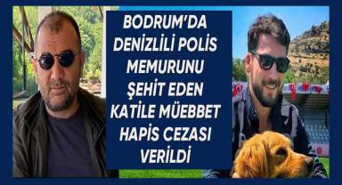 Bodrum'da Denizlili polis memurunu şehit eden katile müebbet hapis cezası verildi