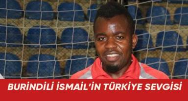 Burindili İsmail’in Türkiye sevgisi