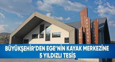 Büyükşehir’den Ege’nin Kayak Merkezine 5 Yıldızlı Tesis