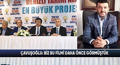 ÇAVUŞOĞLU: BİZ BU FİLMİ DAHA ÖNCE GÖRMÜŞTÜK