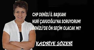 CHP Denizli İl Başkanı B. Nuri Çavuşoğlu'na sorumdur; Denizli'de ön seçim olacak mı?