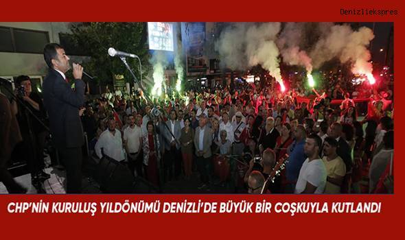 CHP'nin 99. Kuruluş Yıldönümü Denizli'de büyük bir coşku ile kutlandı