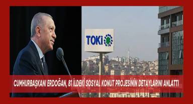 Cumhurbaşkanı Recep Tayyip Erdoğan, 81 İldeki sosyal konut projesinin detaylarını anlattı