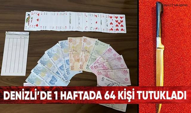 Denizli’de 1 haftada 64 kişi tutuklandı