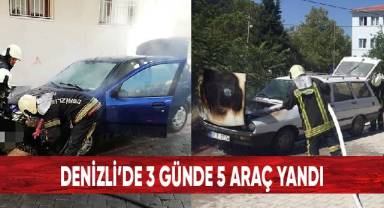 Denizli’de 3 günde 5 araç yandı