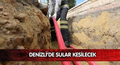 Denizli'de sular kesilecek