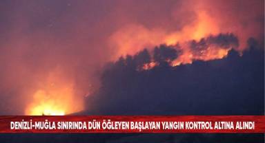 Denizli - Muğla sınırında dün öğlen başlayan yangın kontrol altına alındı