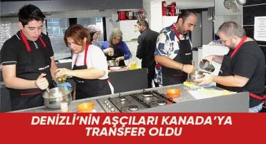 Denizli’nin Aşçıları Kanada’ya Transfer Oldu