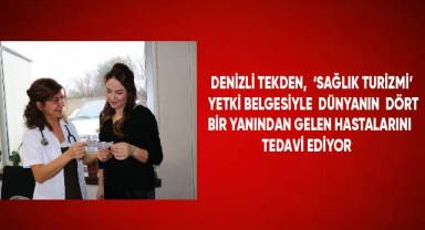 Denizli Tekden, ‘Sağlık Turizmi’ yetki belgesiyle dünyanın dört bir yanından gelen hastalarını tedavi ediyor