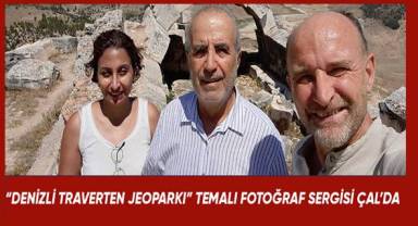 “DENİZLİ TRAVERTEN JEOPARKI” TEMALI FOTOĞRAF SERGİSİ ÇAL’DA