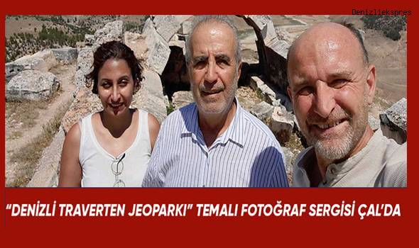 “DENİZLİ TRAVERTEN JEOPARKI” TEMALI FOTOĞRAF SERGİSİ ÇAL’DA