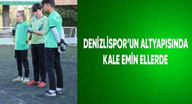 Denizlispor'un alt yapısında kale emin ellerde