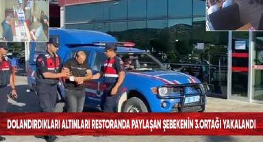 Dolandırdıkları altınları restoranda paylaşan şebekenin 3. ortağı yakalandı