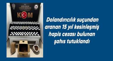 Dolandırıcılık suçundan aranan 15 yıl kesinleşmiş hapis cezası bulunan şahıs tutuklandı