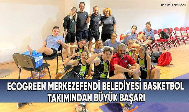 Ecogreen Merkezefendi Belediyesi Basketbol Takımından büyük başarı