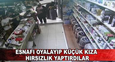 Esnafı oyalayıp küçük kıza hırsızlık yaptırdılar