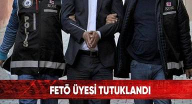 FETÖ üyesi tutuklandı