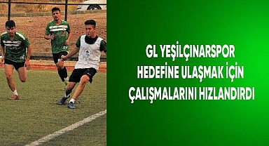 GL Yeşilçınarspor, hedefine ulaşmak için çalışmalarını hızlandırdı