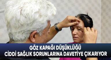 Göz kapağı düşüklüğü ciddi sağlık sorunlarına davetiye çıkarıyor