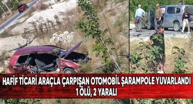 Hafif ticari araçla çarpışan otomobil şarampole yuvarlandı: 1 ölü, 2 yaralı
