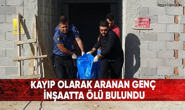 Kayıp olarak aranan genç inşaata ölü bulundu