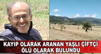 Kayıp olarak aranan yaşlı çiftçi, 11’inci gün ölü olarak bulundu