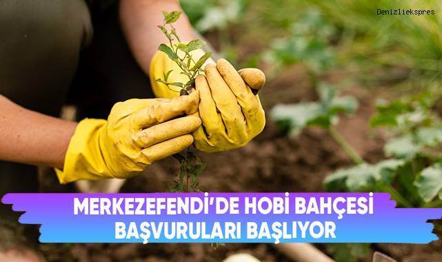 Merkezefendi’de Hobi Bahçesi Başvuruları Başlıyor