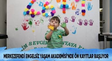 Merkezefendi Engelsiz Yaşam Akademisi’nde ön kayıtlar başlıyor