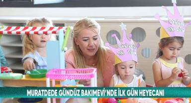 MURATDEDE GÜNDÜZ BAKIMEVİ’NDE İLK GÜN HEYECANI