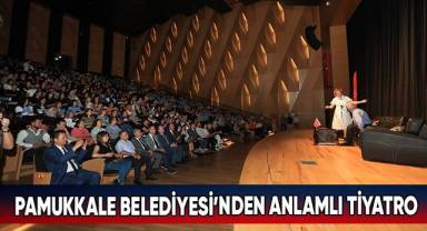 Pamukkale Belediyesi’nden Anlamlı Tiyatro