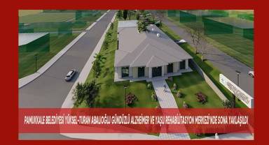 Pamukkale Belediyesi Yüksel-Turan Abalıoğlu Gündüzlü Alzheimer ve Yaşlı Rehabilitasyon Merkezi'nde sona yaklaşıldı