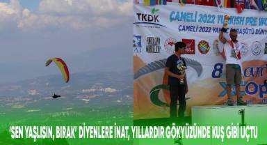‘Sen yaşlısın, bırak’ diyenlere inat, yıllardır gökyüzünde kuş gibi uçuyor