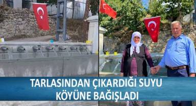 Tarlasından çıkardığı suyu köyüne bağışladı