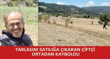 Tarlasını satılığa çıkaran çiftçi ortadan kayboldu