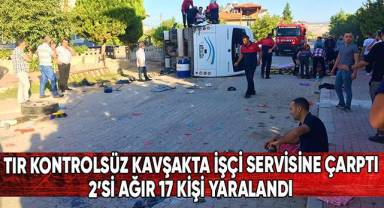 Tır kontrolsüz kavşakta işçi servisine çarptı: 2’si ağır 17 kişi yaralandı