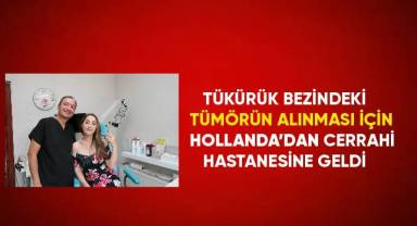 Tükürük bezindeki tümörün alınması için Hollanda’dan Cerrahi Hastanesi’ne geldi