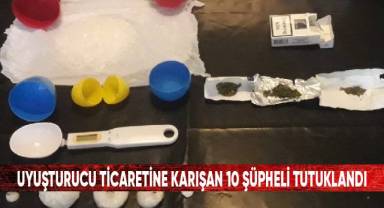 Uyuşturucu ticaretine karışan 10 şüpheli tutuklandı