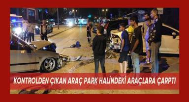 Virajı alamayan otomobil park halindeki araçların arasına daldı