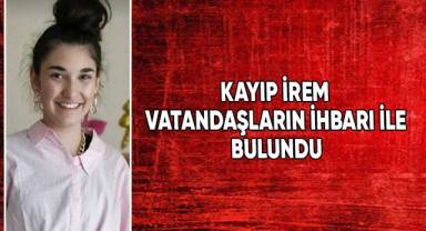 14 yaşındaki kayıp İrem’den sevindirici haber