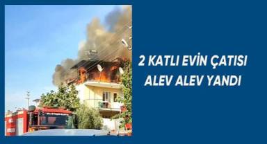 2 katlı evin çatı katı alevlere teslim oldu