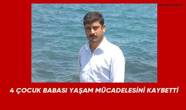 4 çocuk babası yaşam mücadelesini kaybetti